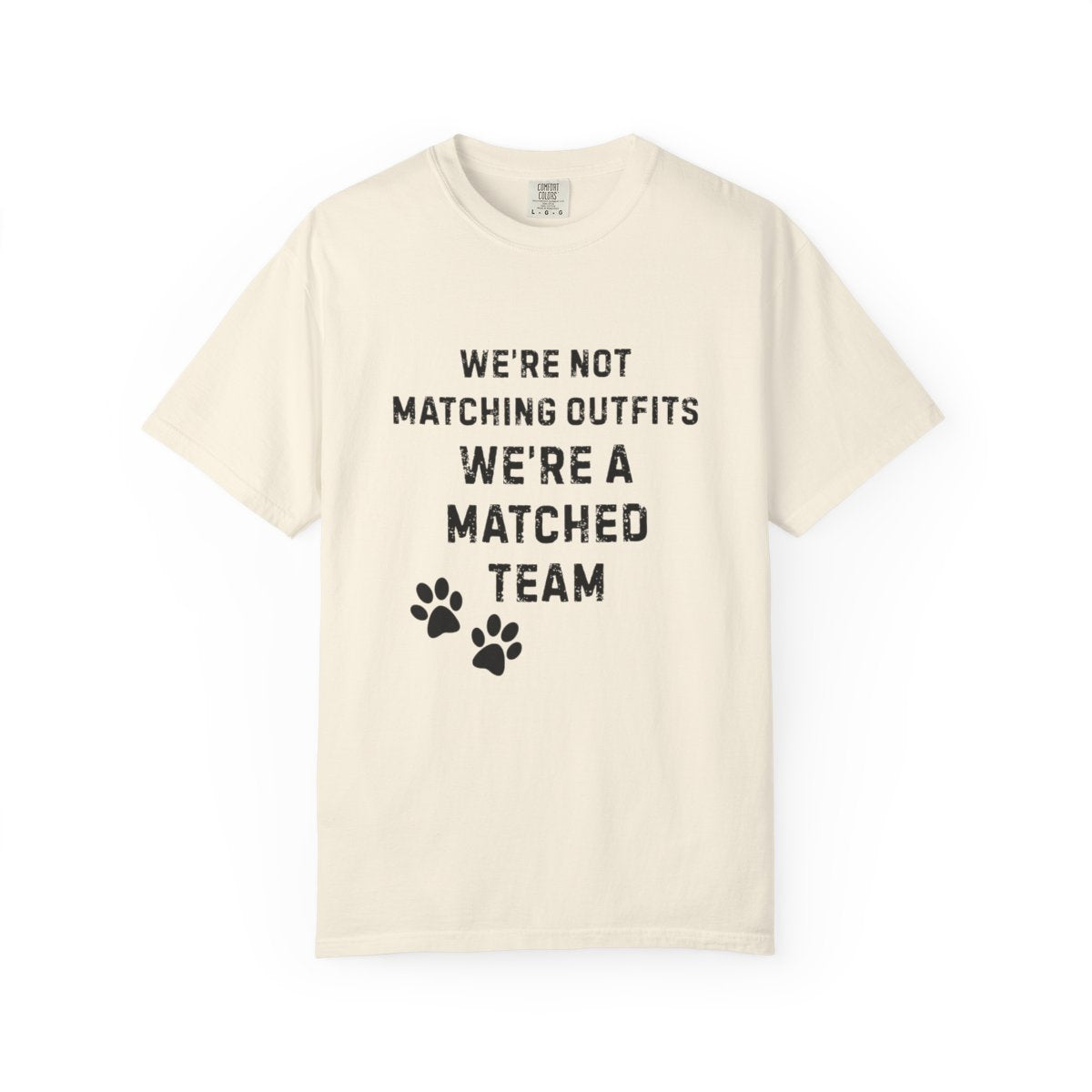 We're Not Matching Outfits – We're a Matched Team T-Shirt | Comfort Colors 1717 Service Dog Tee