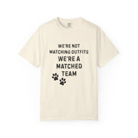 Load image into Gallery viewer, We&#39;re Not Matching Outfits – We&#39;re a Matched Team T-Shirt | Comfort Colors 1717 Service Dog Tee
