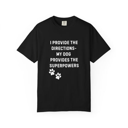 I Provide the Directions, My Dog Provides the Superpowers T-Shirt | Comfort Colors 1717 Service Dog Tee