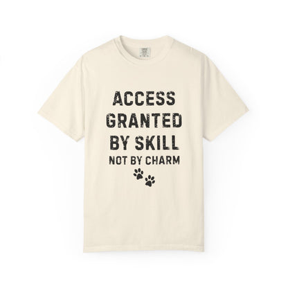 Access Granted by Skill Not by Charm T-Shirt | Comfort Colors 1717 Service Dog & Handler Tee
