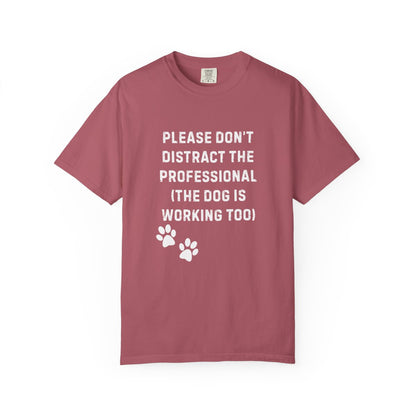 Please Don’t Distract the Professional T-Shirt (Dog Is Working Too) | Comfort Colors 1717 Service-Dog Handler Tee