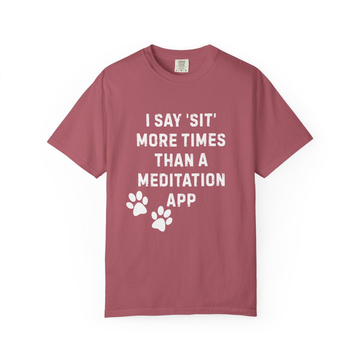 I Say 'Sit' More Than a Meditation App T-Shirt | Funny Dog Trainer Comfort Colors Tee | Service Dog Handler Humor