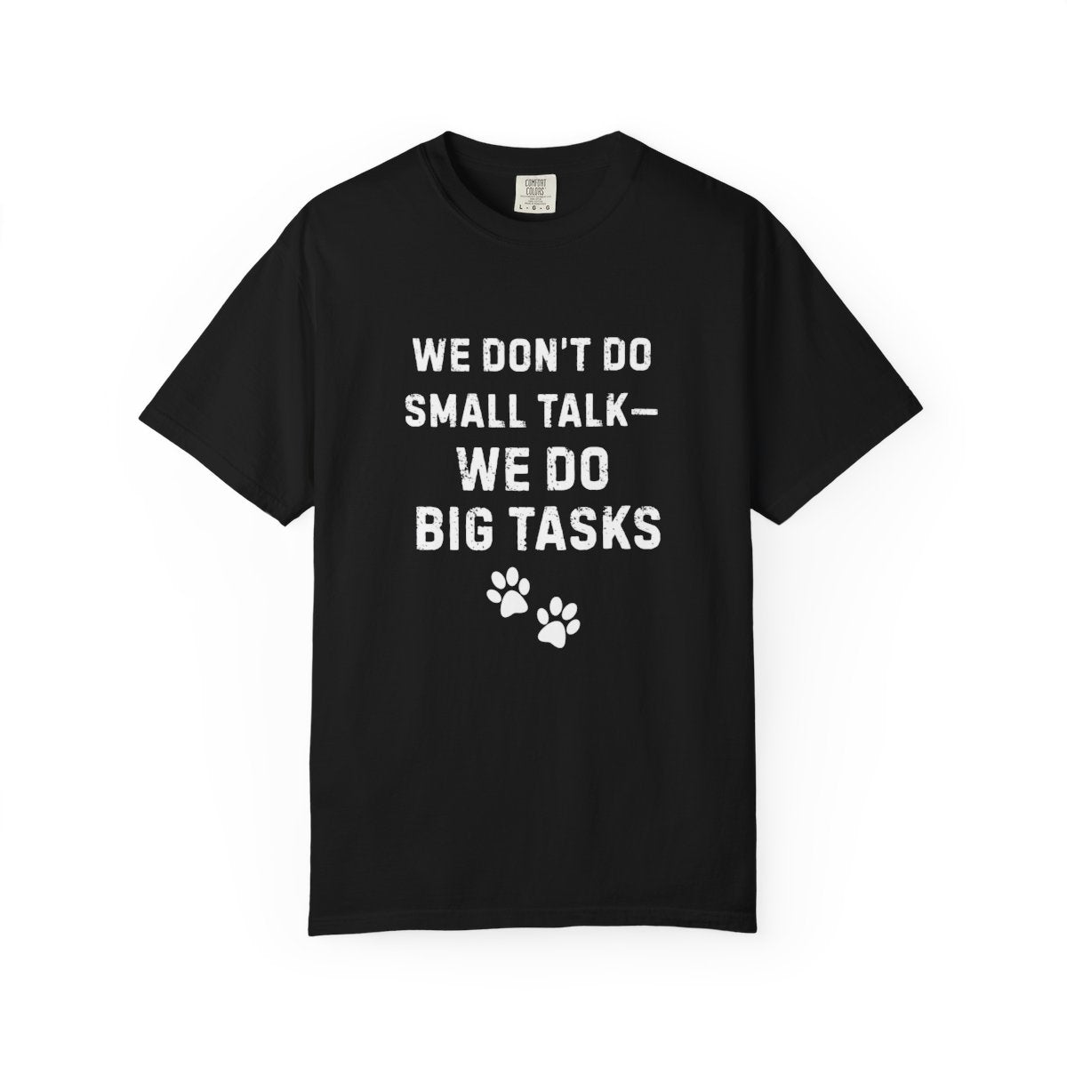 We Don’t Do Small Talk—We Do Big Tasks T-Shirt | Comfort Colors 1717 Service Dog Handler Tee
