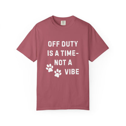 Off Duty Is a Time—Not a Vibe T-Shirt | Comfort Colors 1717 Service Dog Handler Tee