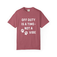 Load image into Gallery viewer, Off Duty Is a Time—Not a Vibe T-Shirt | Comfort Colors 1717 Service Dog Handler Tee
