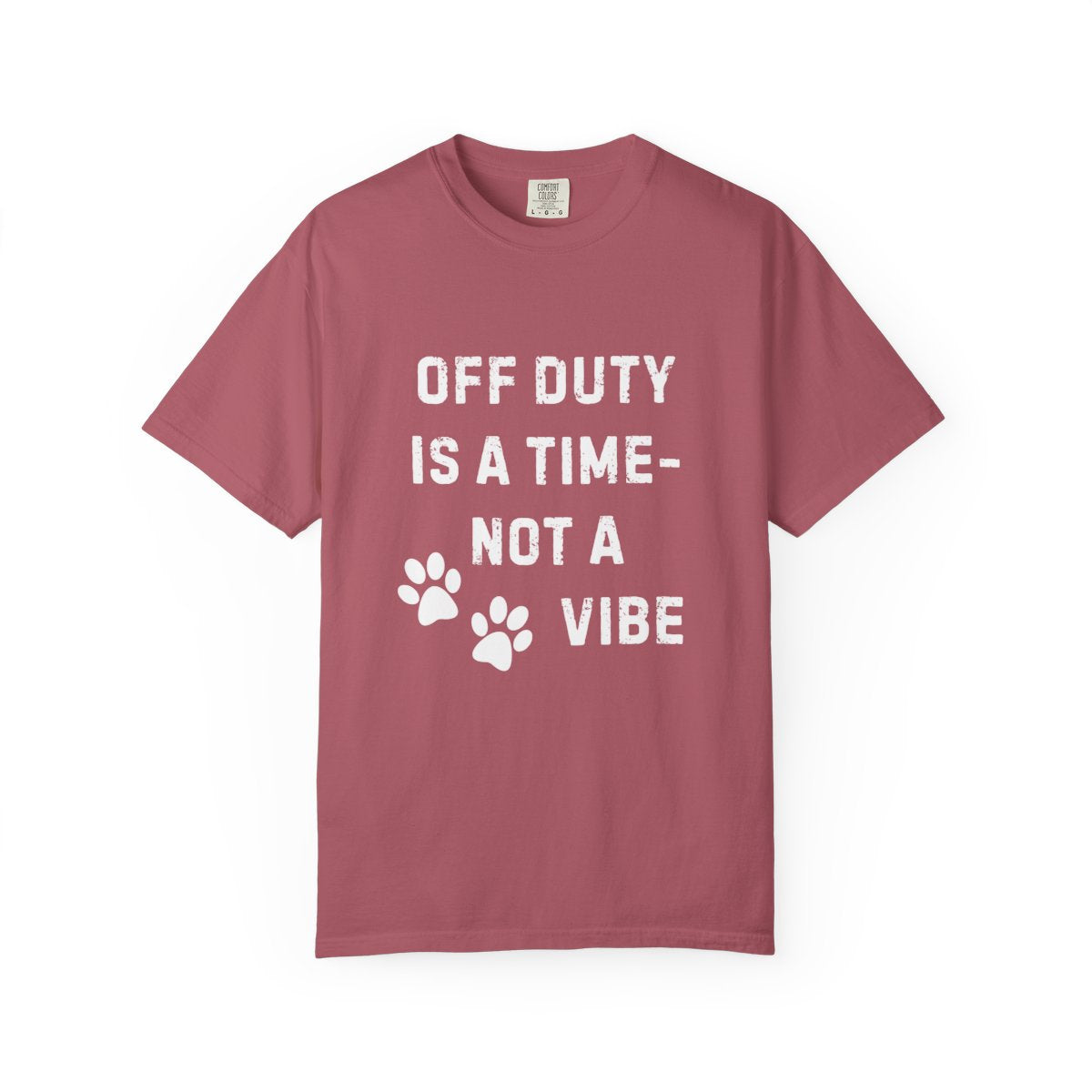 Off Duty Is a Time—Not a Vibe T-Shirt | Comfort Colors 1717 Service Dog Handler Tee