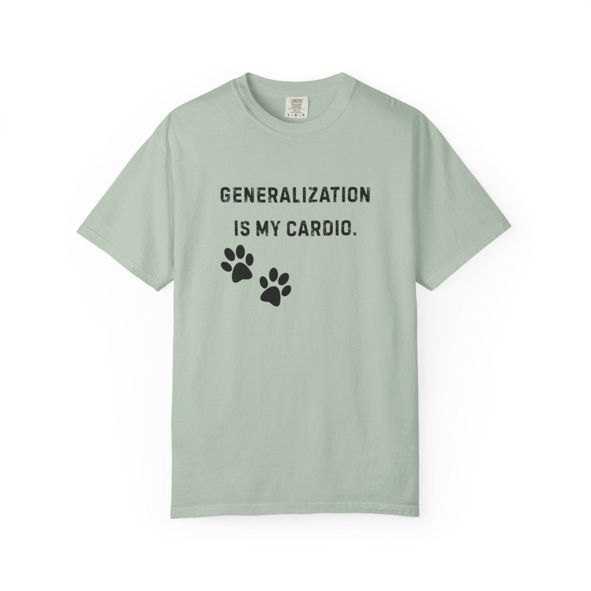 Dog Trainer Shirt – Generalization Is My Cardio Funny Comfort Colors Tee