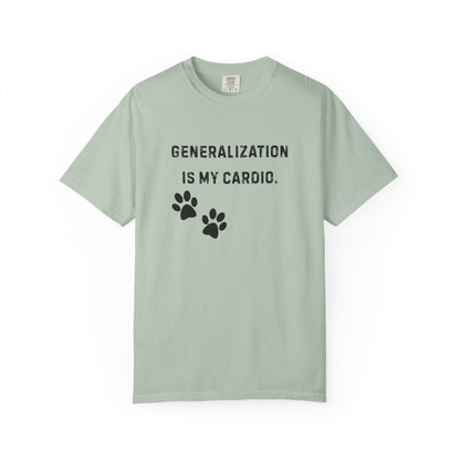 Dog Trainer Shirt – Generalization Is My Cardio Funny Comfort Colors Tee