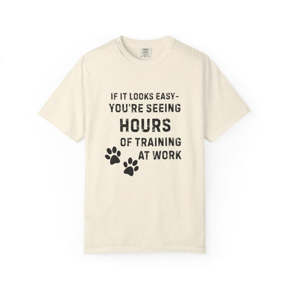 If It Looks Easy, You're Seeing Hours of Training at Work T-Shirt | Comfort Colors 1717 Service Dog Tee