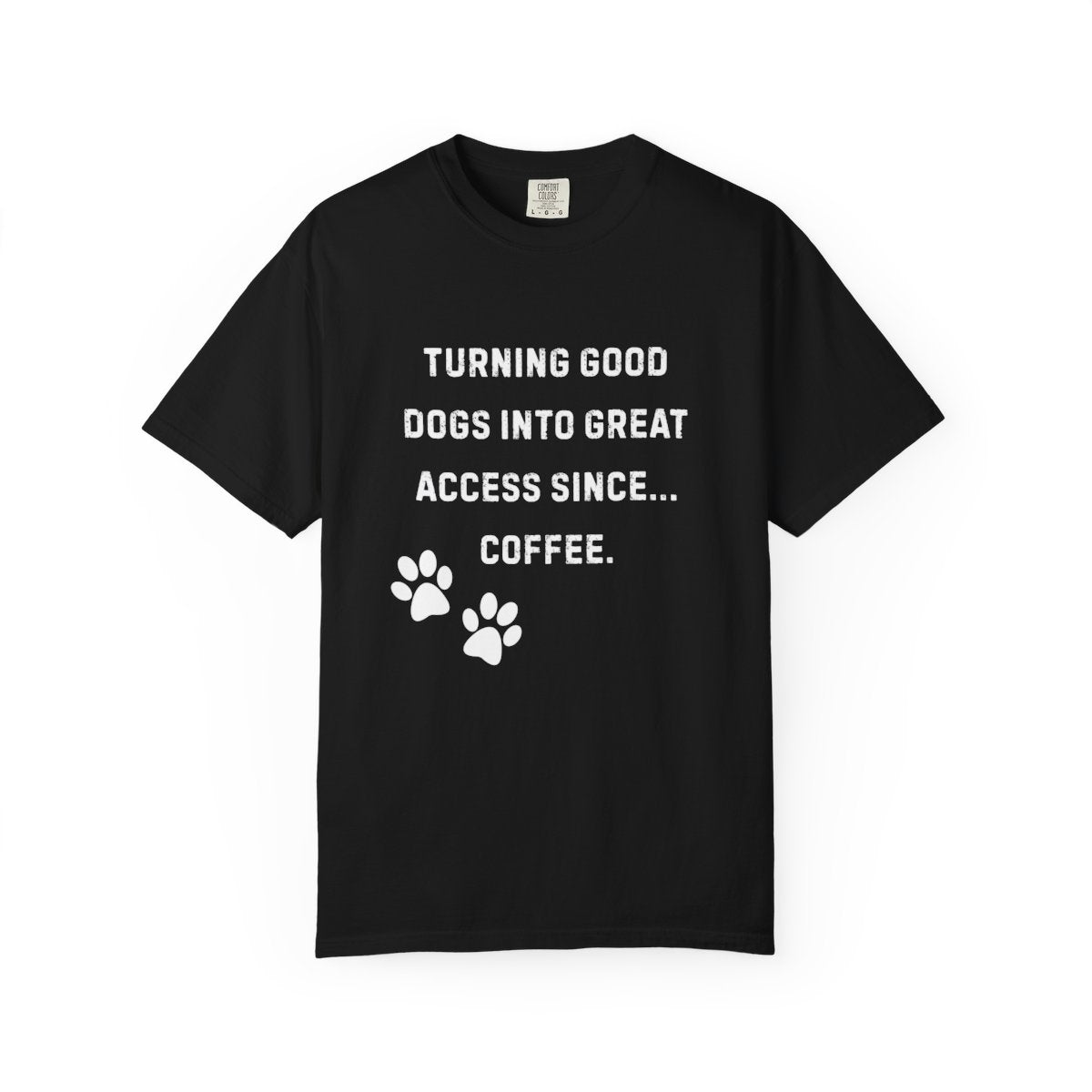 Turning Good Dogs Into Great Access Since Coffee T-Shirt | Funny Service Dog Trainer Tee | Dog Handler Comfort Colors Shirt