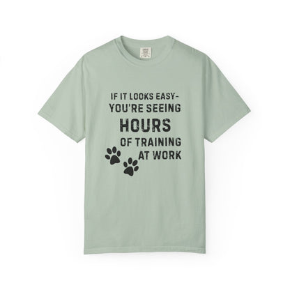 If It Looks Easy, You're Seeing Hours of Training at Work T-Shirt | Comfort Colors 1717 Service Dog Tee