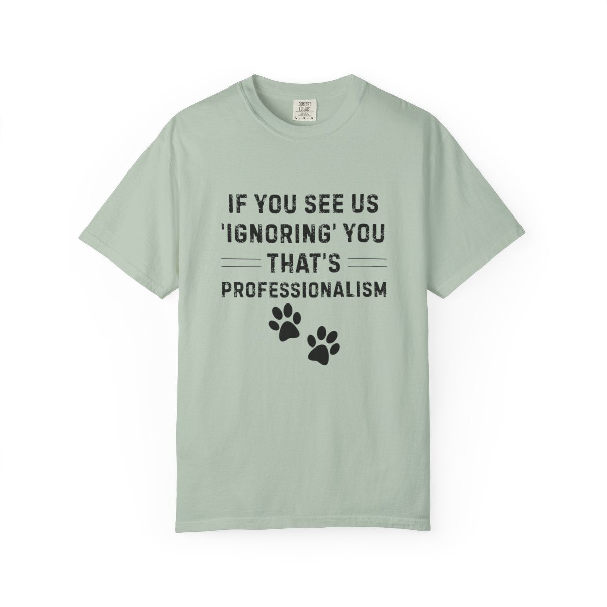 If You See Us ‘Ignoring’ You That’s Professionalism T-Shirt | Comfort Colors 1717 Service Dog Handler Tee