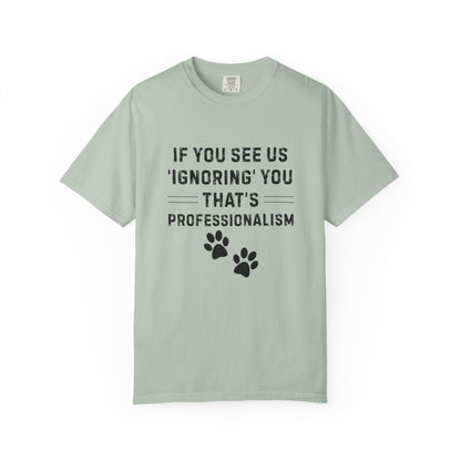 If You See Us ‘Ignoring’ You That’s Professionalism T-Shirt | Comfort Colors 1717 Service Dog Handler Tee