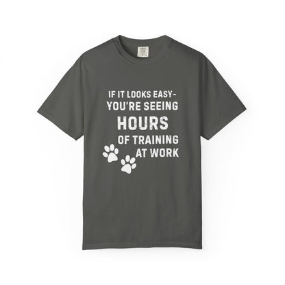 If It Looks Easy, You're Seeing Hours of Training at Work T-Shirt | Comfort Colors 1717 Service Dog Tee