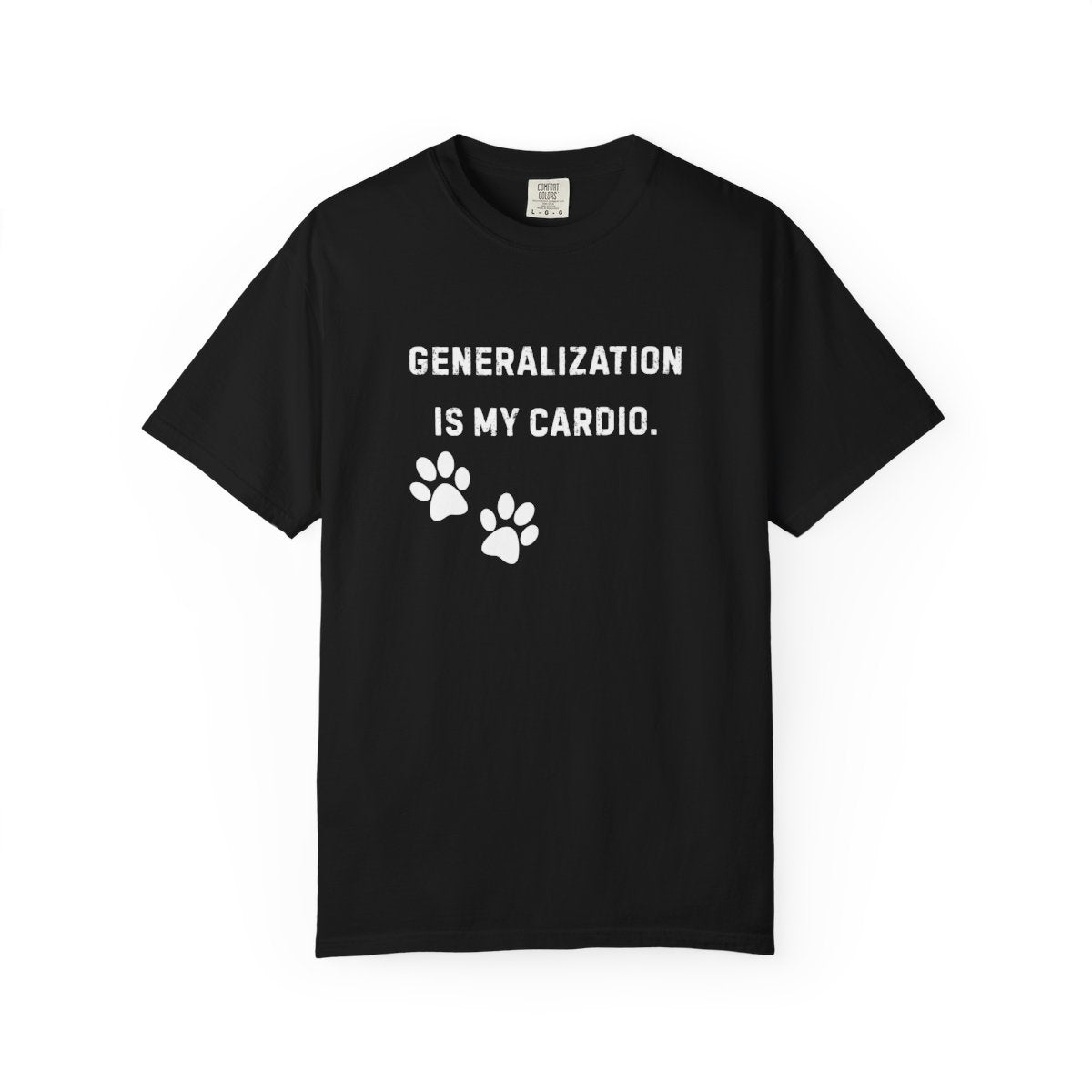 Dog Trainer Shirt – Generalization Is My Cardio Funny Comfort Colors Tee