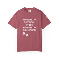 Load image into Gallery viewer, I Provide the Directions, My Dog Provides the Superpowers T-Shirt | Comfort Colors 1717 Service Dog Tee
