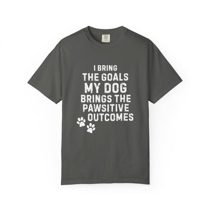 I Bring the Goals, My Dog Brings the Pawsitive Outcomes T-Shirt | Comfort Colors 1717 Service Dog Tee