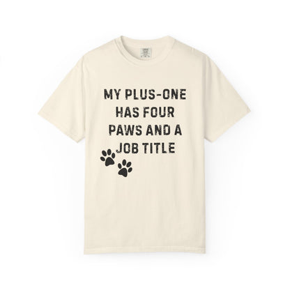 My Plus-One Has Four Paws & a Job Title T-Shirt | Comfort Colors 1717 Service Dog Handler Tee