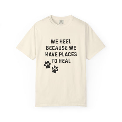We Heel Because We Have Places to Heal T-Shirt | Comfort Colors 1717 Support Dog Handler Tee