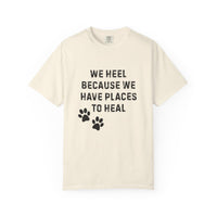 Load image into Gallery viewer, We Heel Because We Have Places to Heal T-Shirt | Comfort Colors 1717 Support Dog Handler Tee
